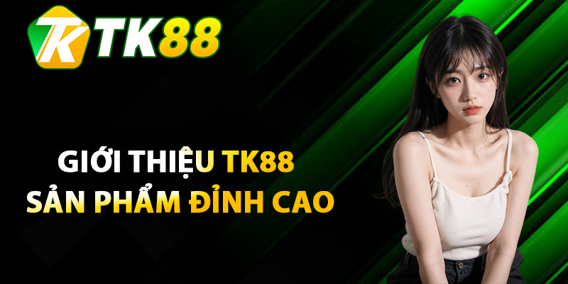 Giới Thiệu TK88 – Thương hiệu Game Giải Trí Uy Tín 2025 2 Giới thiệu TK88 có các sản phẩm đỉnh cao