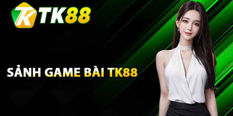 Game Bài TK88 - Bật Mí Những Trải Nghiệm Siêu Cuốn Hút 1 Khái niệm chung về game bài TK88