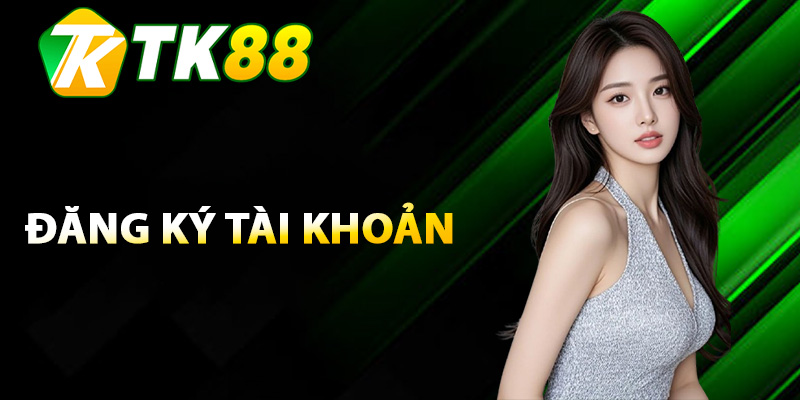 TK88 – Trang Cá Cược Uy Tín Dễ Chơi | Đăng Ký Tặng 88K 11 Quy trình đăng ký tài khoản