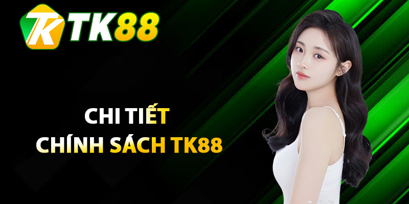 Chính Sách TK88 – Quy Định Chi Tiết Cho Người Dùng 1 Tổng hợp chi tiết chính sách TK88